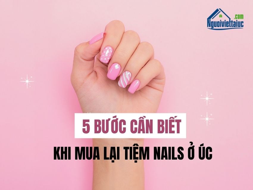 5 bước mua lại tiệm nails ở Úc